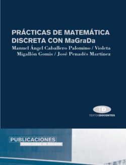 Prácticas de Matemática Discreta con MaGraDa – M. Caballero, V. Migallón – 1ra Edición