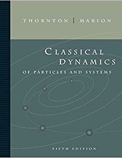 Classical Dynamics of Particles and Systems – Stephen T. Thornton, Jerry B. Marion – 5th Edition