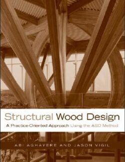 Structural Wood Design: A Practice-oriented Approach – Abi Aghayere, Jason Vigil – 1st Edition