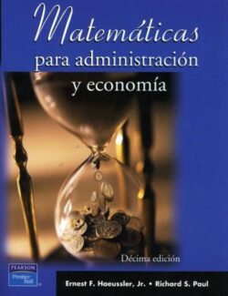 Matemáticas para Administración y Economía – Ernest Haeussler, Richard Paul – 10ma Edición