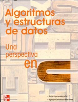 Algoritmos y Estructuras de Datos Una Perspectiva en C – Luis Joyanes – 1ra Edición