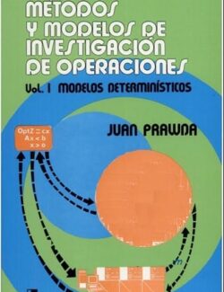 Métodos y Modelos de Investigación de Operaciones – Vol 1 – Juan Prawda – 1ra Edición