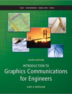 Introduction to Graphics Communications for Engineers – Gary R. Bertoline – 4th Edition