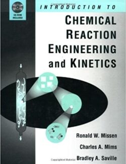 introduction to chemical reaction engineering and kinetics ronald w missen 1st edition
