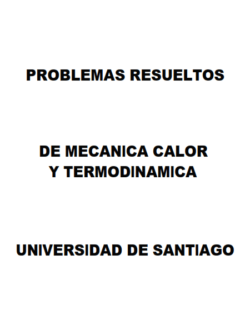 Problemas Resueltos de Mecánica, Calor y Termodinámica – Universidad de Santiago – 1ra Edición
