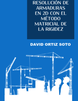 Resolución Armaduras 2D con Método Matricial De Rigidez – David Ortiz – 1ra Edición
