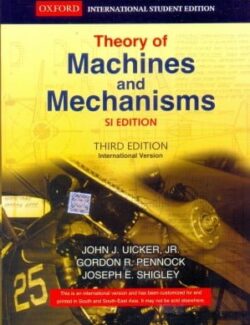 Theory of Machines and Mechanisms – John Uicker, Gordon Pennock and Joseph Shigley – 3rd Edition