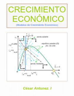 Crecimiento Económico: Modelos de Crecimiento Económico – César Antunez – 1ra Edición