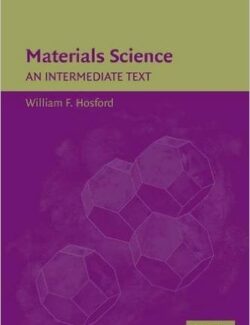 Materials Science: An Intermediate Text – William F. Hosford – 1st Edition