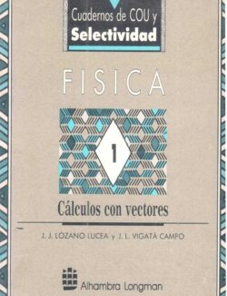 Física Vol. 1: Cálculos con Vectores – J. J. Lozano, J. L. Vigatá – 1ra Edición