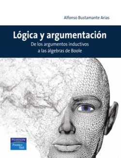 Lógica y Argumentación: De los Argumentos Inductivos a las Álgebras de Boole – Alfonso Bustamante – 1ra Edición