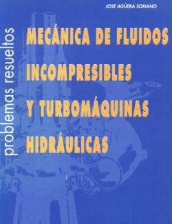 Mecánica de Fluidos Incompresibles y Turbomáquinas Hidráulicas (Problemas Resueltos) – José Agüera – 4ta Edición
