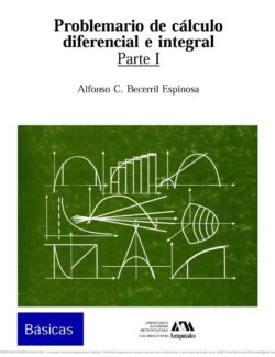 Problemario de Cálculo Diferencial e Integral (UAM), Parte-I – Alfonso C. Becerril Espinosa – 3ra Edición