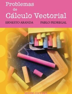 Problemas de Cálculo Vectorial – Ernesto Aranda, Pablo Pedregal – 1ra Edición
