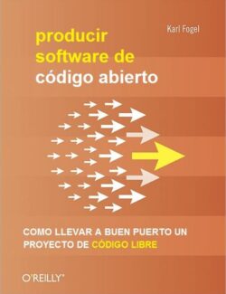 Producir Software de Código Abierto – Karl Fogel – 1ra Edición