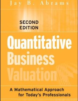 Quantitative Business Valuation:  A Mathematical Approach for Today’s Professionals – Jay B. Abrams – 2nd Edition