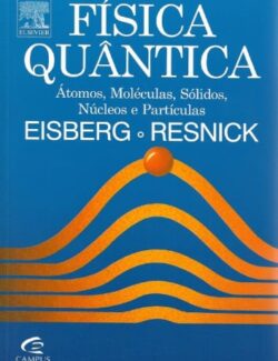 fisica quantica atomos moleculas solidos nucleos e particulas robert eisberg r resnick 1ra edicao