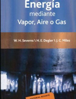 La Producción de Energía Mediante el Vapor de Agua, El Aire y Los Gases – W. H. Severns, H. E. Degler, J. C. Miles – 1ra Edición