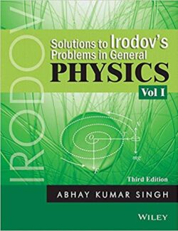 solutions to irodovs problems in general physics vol 1 abhay kumar singh 2nd edition