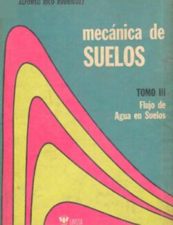 Mecánica de Suelos: Flujo de Agua en Suelos Tomo 3 – Eulalio Juárez Badillo & Alfonso Rico Rodríguez – 2da Edición