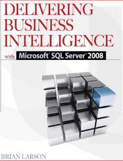 Delivering Business Intelligence with Microsoft® SQL Server™ 2008 (McGraw–Hill) – Brian Larson – 2nd Edition