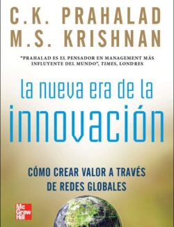 La Nueva Era de la Innovación: Cómo Crear Valor a Travéz de Redes Globales – C. K. Prahalad, M. S. Krishnan – 1ra Edición