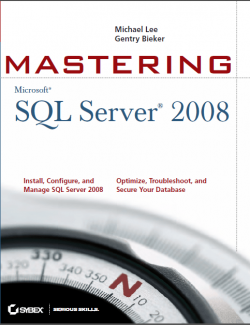 Mastering Microsoft® SQL Server® 2008 – Michael Lee, Gentry Bieker – 1st Edition