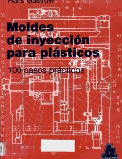 moldes de inyeccion para plasticos 100 casos practicos hans gastrow 1ra edicion