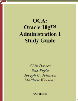 OCA: Oracle 10g™ Administration I Study Guide – Chip Dawes, Bob Bryla, Joseph C. Johnson, Matthew Weishan – 1st Edition