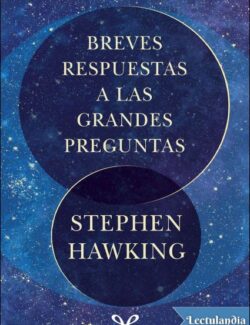 Breves Respuestas a las Grandes Preguntas – Stephen Hawking – 1ra Edición