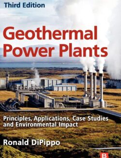 Geothermal Power Plants: Principles. Applications. Case Studies and Environmental Impact – Ronald DiPippo – 3rd Edition