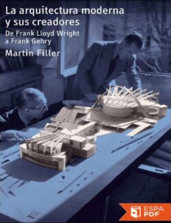 La Arquitectura Moderna y sus Creadores – Martin Filler- 1ra Edición