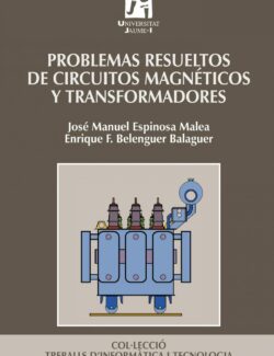Problemas Resueltos de Circuitos Magnéticos y Transformadores – José Manuel Espinosa, Enrique F. Belenguer – 1ra Edición