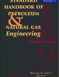 Standard Handbook of Petroleum & Natural Gas Engineering (Volumen 1) – William C. Lyons – 1st Edition