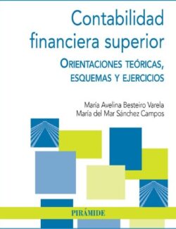 Contabilidad Financiera Superior: Orientaciones Teóricas, Esquemas y Ejercicios – María A. Besteiro, María del Mar Sánchez – 1ra Edición
