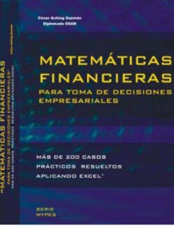 Matemáticas Financieras: para la Toma de Decisiones Empresariales - César Aching Guzmán - 1ra Edición