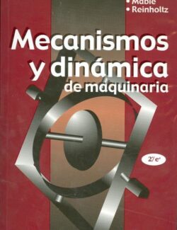 Mecanismos y Dinámica de Maquinaria – Hamilton H. Mabie, Charles F. Reinholtz – 2da Edición
