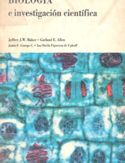 Biología e Investigación Científica – Jeffrey J. W. Baker, Garland E. Allen – 1ra Edición