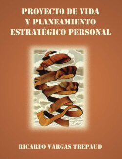 Proyecto de Vida y Planeamiento Estratégico Personal - Ricardo Vargas - 1ra Edición
