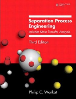 Separation Process Engineering: Includes Mass Transfer Analysis - Phillip C. Wankat - 3rd Edition