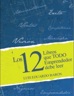 Los 12 Libros Que Todo Emprendedor Debe Leer – Luis Eduardo Baron – 1ra Edición