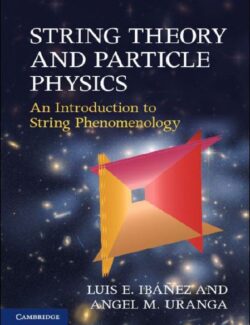String Theory And Particle Physics: An Introduction To String Phenomenology - Luis E. Ibáñez