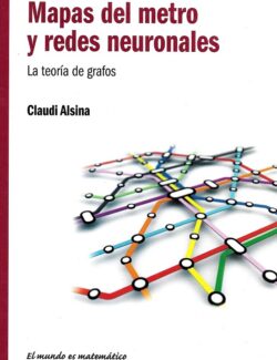 Mapas de Metro y Redes Neuronales: La Teoría de Grafos - Claudi Alsina - 1ra Edición