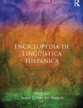 Enciclopedia de Lingüística Hispánica: Vol. I – Javier Gutiérrez–Rexach – 1ra Edición