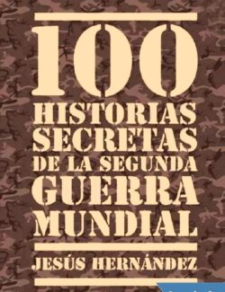 100 Historias Secretas de la 2da. Guerra Mundial - Jesus Hernandez