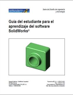 Guía del Estudiante para el Aprendizaje del Software SolidWorks – SolidWorks Education – 1ra Edición