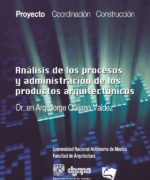 Análisis de los Procesos y Administración de los Productos Arquitectónicos. Tomo 1 Proyecto - Jorge Quijano Valdez - 1ra Edición